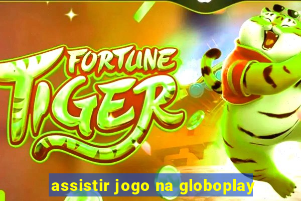 assistir jogo na globoplay